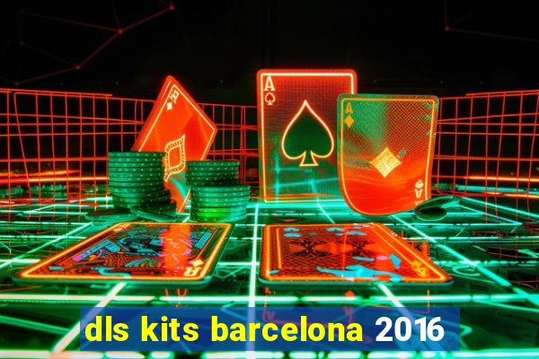 dls kits barcelona 2016